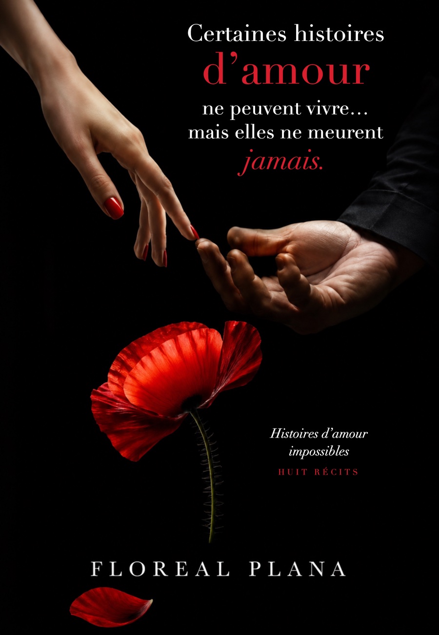 Couverture du recueil de Floréal Plana, Certaines histoires d’amour ne peuvent vivre… mais elles ne meurent jamais : deux mains qui se frôlent au dessus d’un coquelicot rouge, sur fond noir.